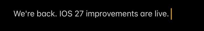 We’re back. iOS 27 improvements are live.
