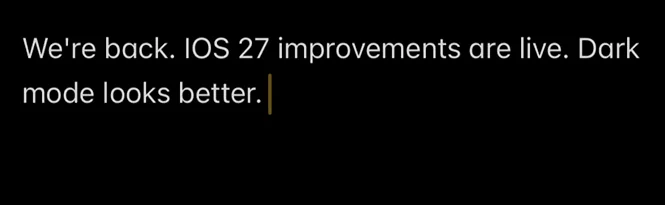 Notes reads: We’re back. IOS 27 improvements are live. Dark mode looks better.